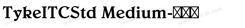 TykeITCStd Medium字体转换 TykeITCStd Medium字体转换